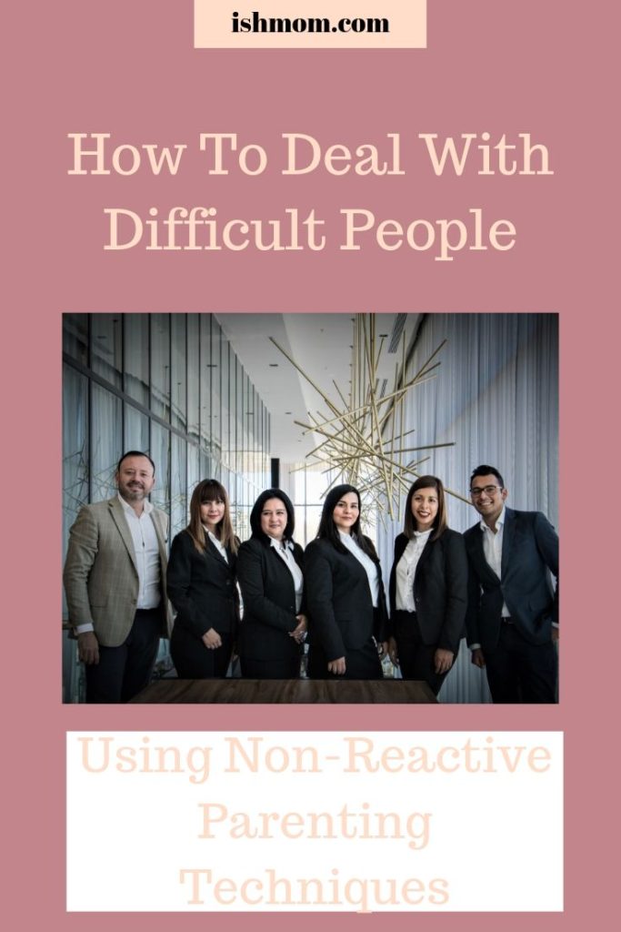 how to deal with difficult people using non-reactive parenting techniques